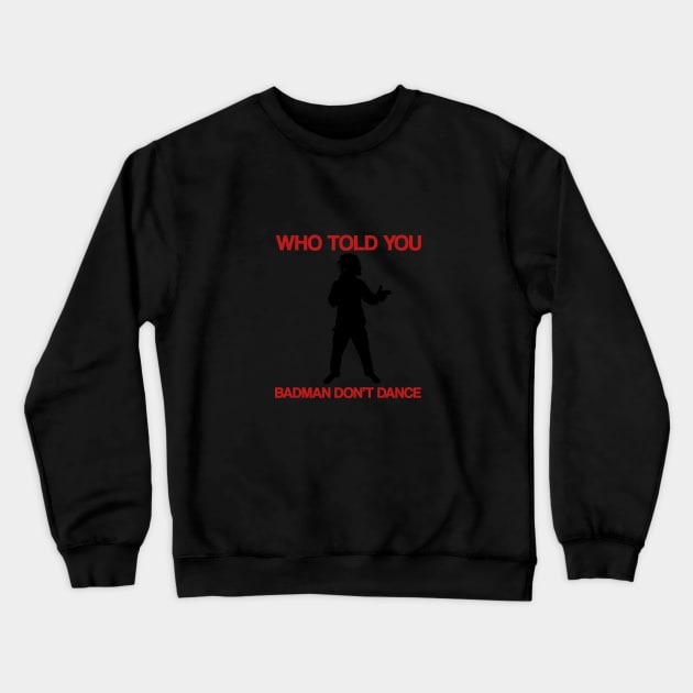 Who Told You Badman Don't Dance Crewneck Sweatshirt by PrintzStore